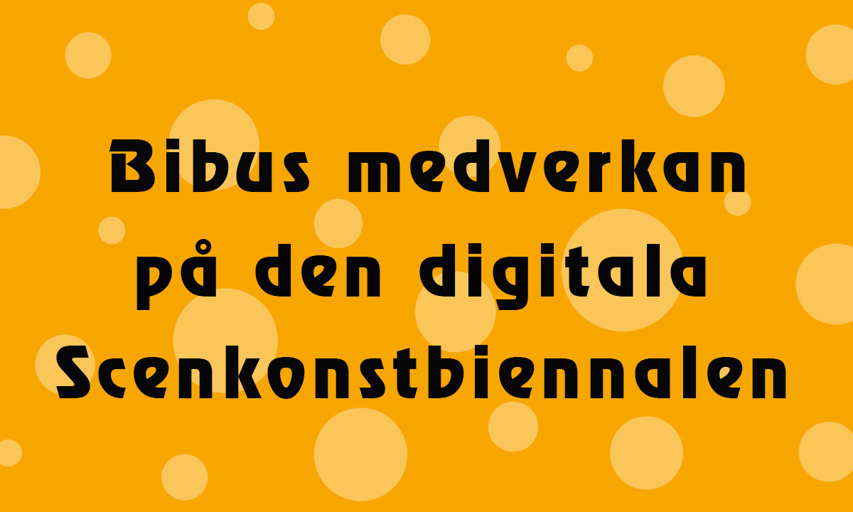 Texten "Bibus medverkan på den digitala Scenkonstbiennalen" står med svarta bokstäver på gulprickig bakgrund.